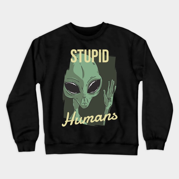 Stupid Humans Alien Crewneck Sweatshirt by SNZLER